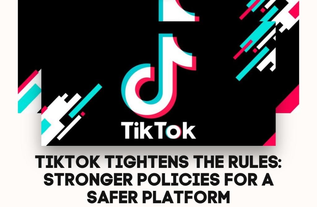TikTok’s New Community Guidelines: Strengthening Safety and Transparency